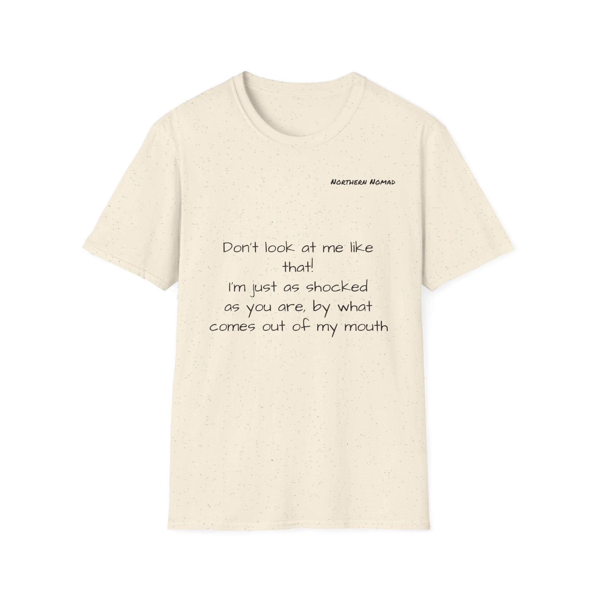 Sarcastic Quote T-Shirt — “Don’t look at me like that I’m just as shocked…”